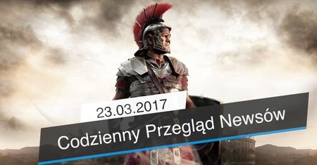 Codzienny Przegląd Newsów - 23.03.2017