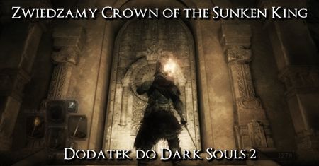 Zobaczcie jak zaczyna się Crown of the Sunken King - DLC do Dark Souls 2
