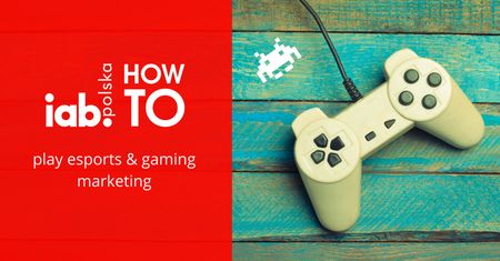 Esport i gaming w komunikacji do 16-milionowej społeczności graczy w Polsce tematem najnowszej edycji IAB HowTo