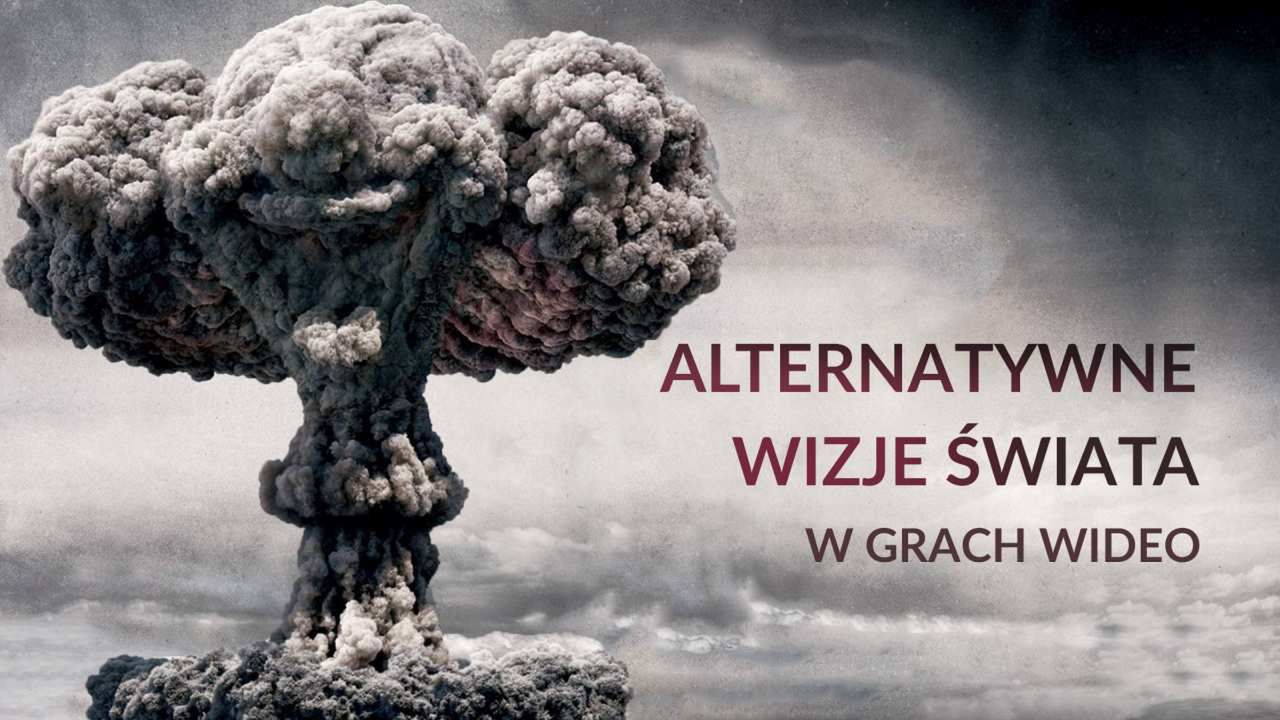 Alternatywne wizje świata w grach [wideo]