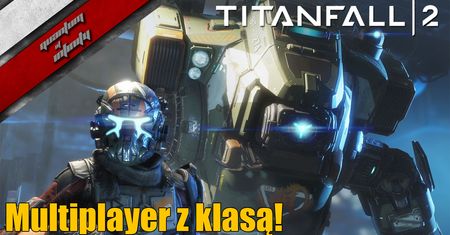 Titanfall 2 - Multiplayer z klasą!