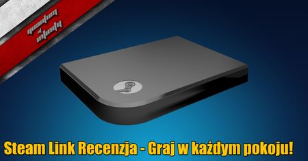 Steam Link Recenzja - Graj w każdym pokoju za 20 zł!