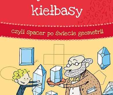 "Symetria kiełbasy, czyli spacer po świecie geometrii"