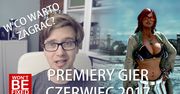 Premiery gier - Czerwiec 2017 - W co warto zagrać w Czerwcu?