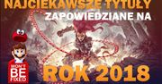 Najciekawiej zapowiadające się gry roku 2018 - UWAGA, LISTA MOCNO SUBIEKTYWNA