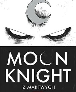 Księżyc w nowiu. Recenzja "Moon Knight: Z martwych"