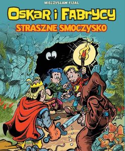 O dwóch takich, co ze smokiem wojowali. Recenzja komiksu "Oskar i Fabrycy. Straszne smoczysko"