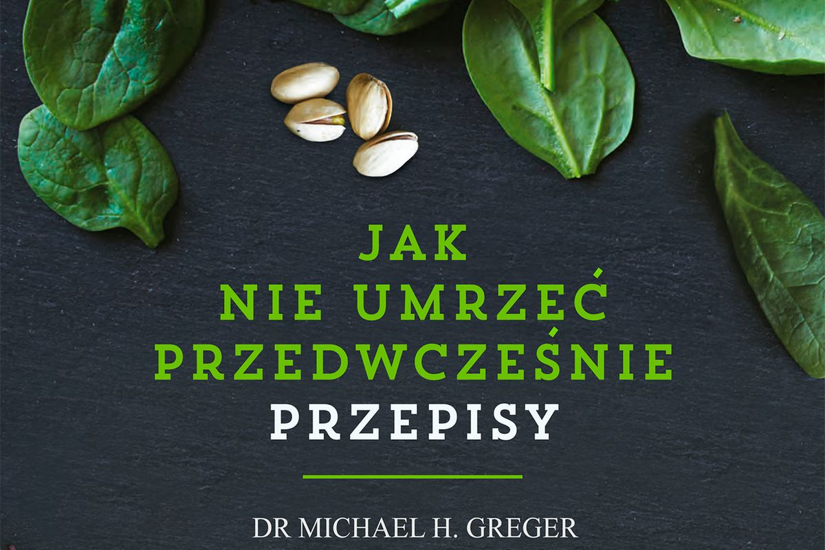 "Jak nie umrzeć przedwcześnie. Przepisy": Praktyczna kontynuacja amerykańskiego bestsellera