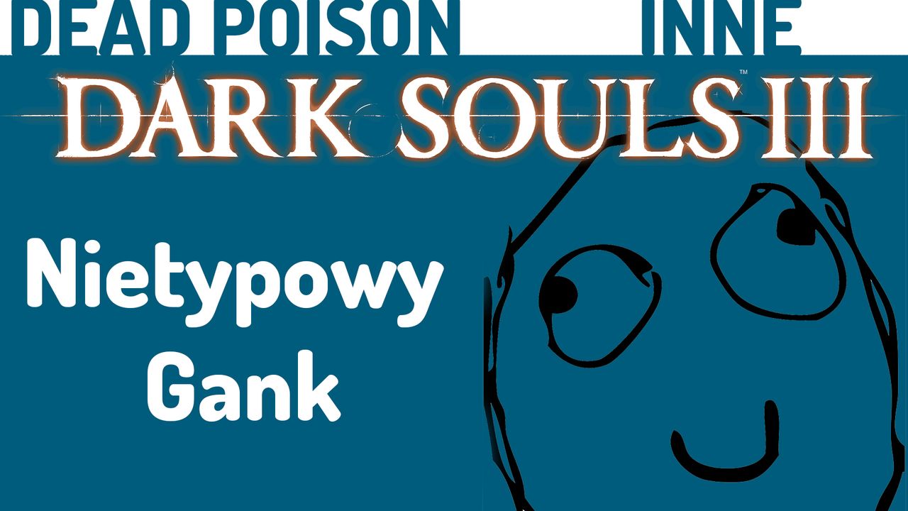 Nietypowy Gank - Dark Souls 3 stary materiał