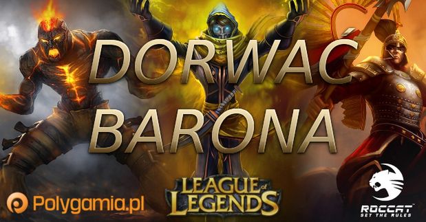 Dzisiaj mija termin zgłoszeń na nasz turniej League of Legends Dorwać Barona! Nagraliśmy próbny mecz - powiedzcie co myślicie