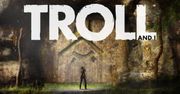Zgadnijcie, z kim zaprzyjaźnimy się w Troll and I