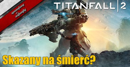 Titanfall 2 - Skazany na śmierć?