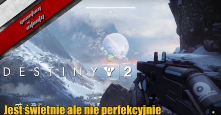 Destiny 2 - Jest świetnie ale nie perfekcyjnie