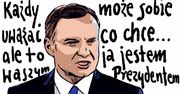 Każdy może sobie uważać co chce, ale to ja jestem waszym prezydentem