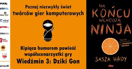 Dzisiaj premiera "Na końcu wchodzą ninja" - powieści o deweloperskim świecie autorstwa Saszy Hady, współscenarzystki Wiedźmina 3