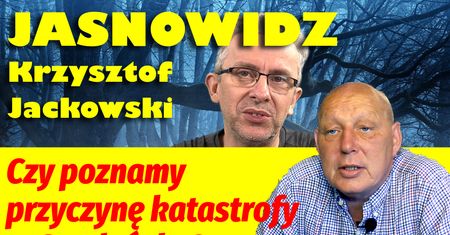 JASNOWIDZ JACKOWSKI: Czy poznamy przyczynę katastrofy w Smoleńsku?
