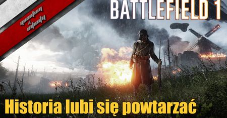 Battlefield 1 - Historia lubi się powtarzać