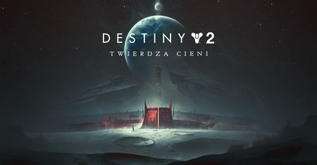 Destiny 2: Twierdza Cieni - recenzja. Nie grałeś jeszcze w Destiny? Zagraj. Grałeś? Tym bardziej