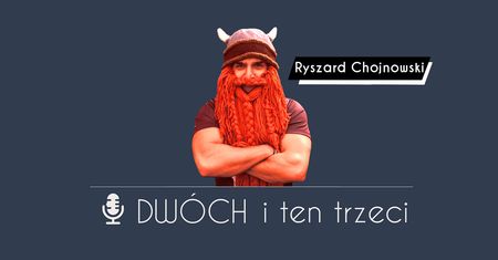 Dwóch i Ten Trzeci - Ryszard "Rysław" Chojnowski. O tłumaczeniach, VR, E3 i podnoszeniu żelastwa