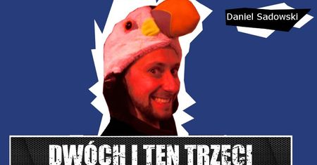Dwóch i Ten Trzeci #6 - Daniel Sadowski. "Nie robiąc rzeczy na mobile nie zarobisz tyle, ile faktycznie można."