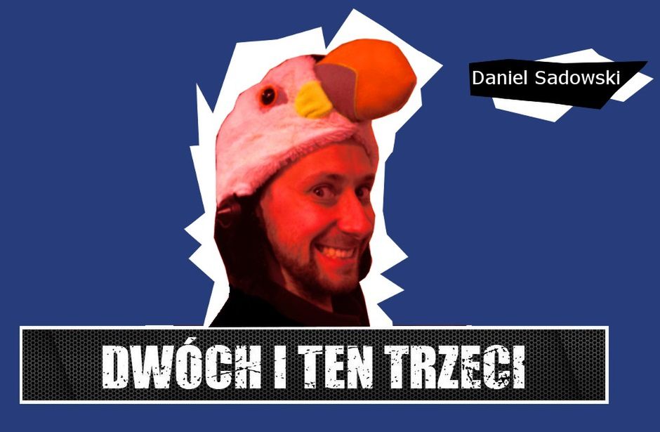 Dwóch i Ten Trzeci #6 - Daniel Sadowski. &quot;Nie robiąc rzeczy na mobile nie zarobisz tyle, ile faktycznie można.&quot;