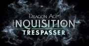 &quot;Trespasser&quot; to ostatni dodatek do Dragon Age: Inkwizycja