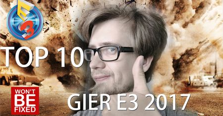 Moje TOP 10 gier E3 2017 - Najciekawsze gry na targach!