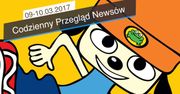 Codzienny Przegląd Newsów - 09-10.03.2017