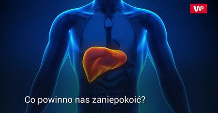Sygnały świadczące o zniszczonej wątrobie