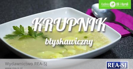 Klasyk polskiej kuchni. Przepis na szybki i smaczny krupnik