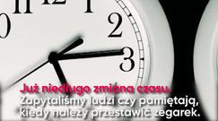 Już niedługo zmiana czasu. Pytamy ludzi, czy wiedzą kiedy to nastąpi. 