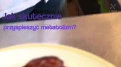 Jak skutecznie przyspieszyć metabolizm?