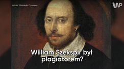 Czy William Szekspir był plagiatorem?