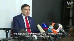 Saakaszwili: chcę by postawiono mnie przed sądem na Ukrainie