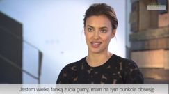 Irina Shayk: "Mam obsesję na punkcie żucia gumy" 