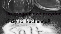 Do czego może ci się przydać sól kuchenna?