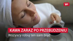 Nie popełniaj tego błędu o poranku. Kawa wtedy nie pomoże