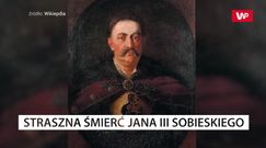 Straszna śmierć Jana III Sobieskiego