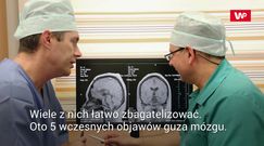 Guzy mózgu. Uważaj na te wczesne objawy