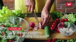 Nowalijki. Po te warzywa sięgamy wczesną wiosną. Czy warto?