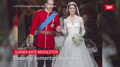 Suknia księżnej Kate. Królowa dosadnie powiedziała, co myśli