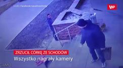 Ojciec zrzucił córkę ze schodów. Wstrząsające nagranie