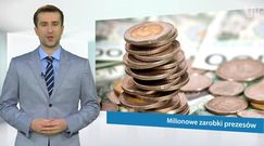 #dziejesiewbiznesie: miliony dla prezesów