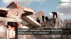 Ukraińscy jeńcy odbudowują Donbas