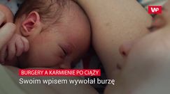 Burgery a karmienie po ciąży. Swoim wpisem wywołał burzę