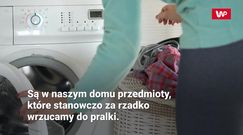 Te rzeczy pierzemy zbyt rzadko