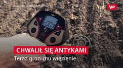 Chwalił się antykami. Teraz grozi mu więzienie