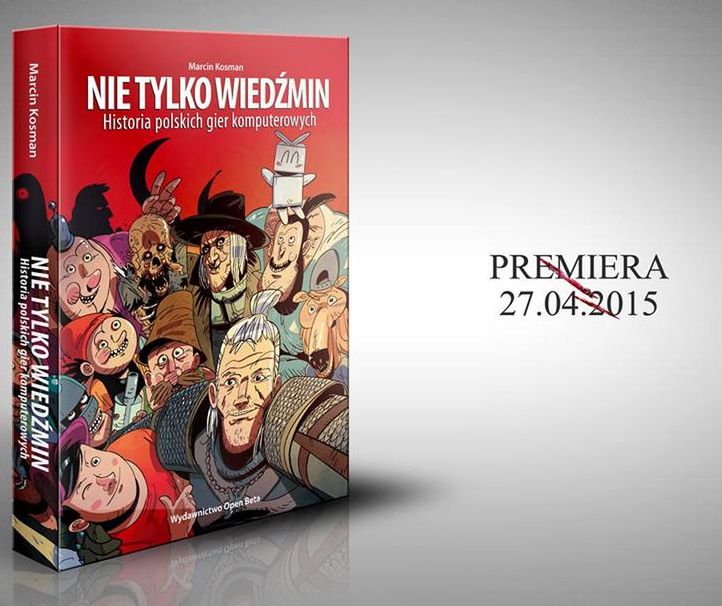 Możecie już zamawiać książkę Marcina Kosmana &quot;Nie tylko Wiedźmin. Historia polskich gier komputerowych&quot;