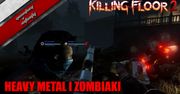 Killing Floor 2 - Heavy metal i zombiaki