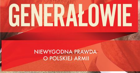 Generałowie, Niewygodna prawda o polskiej armii